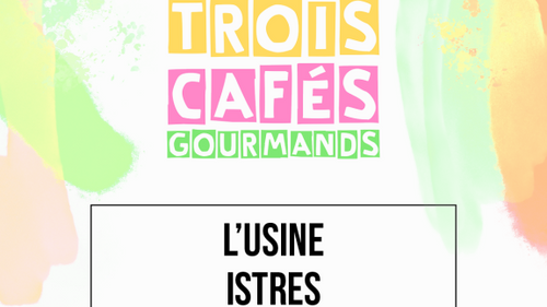 [ CULTURE / LOISIR ] 3 CAFES GOURMANDS A L USINE ISTRES LE SAMEDI...